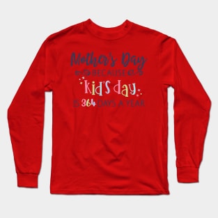 Mothers Day Because kids day Long Sleeve T-Shirt